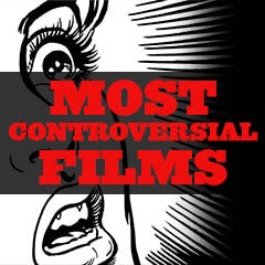 Most Controversial Films